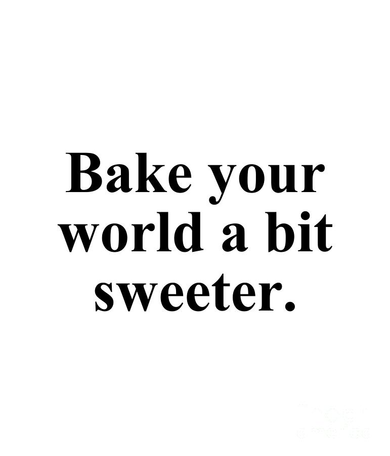 Baker Digital Art - Bake your world a bit sweeter. by Jeff Creation