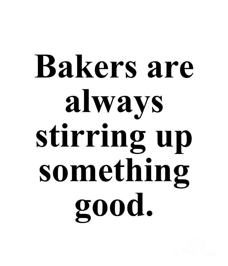 Baker Digital Art - Bakers are always stirring up something good. by Jeff Creation