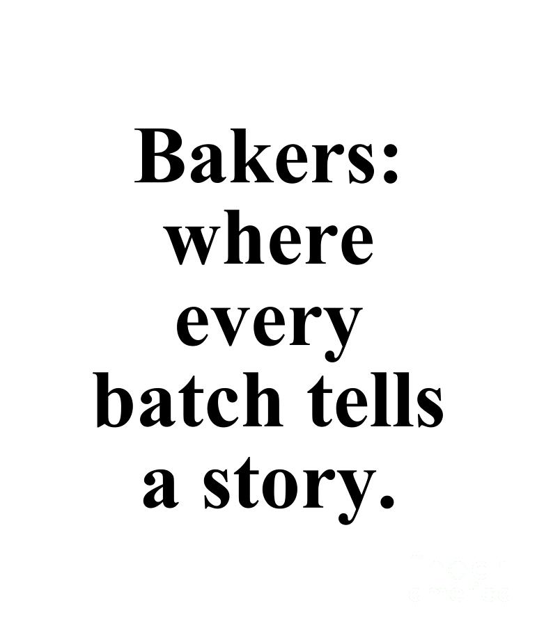 Baker Digital Art - Bakers where every batch tells a story. by Jeff Creation