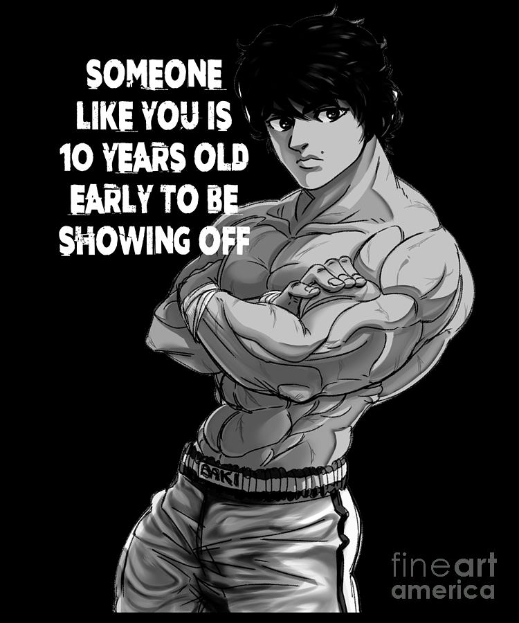 Baki the Grappler Someone Like You is 10 Years Old Early To Be Showing Off  Anime Drawing by Fantasy Anime - Fine Art America