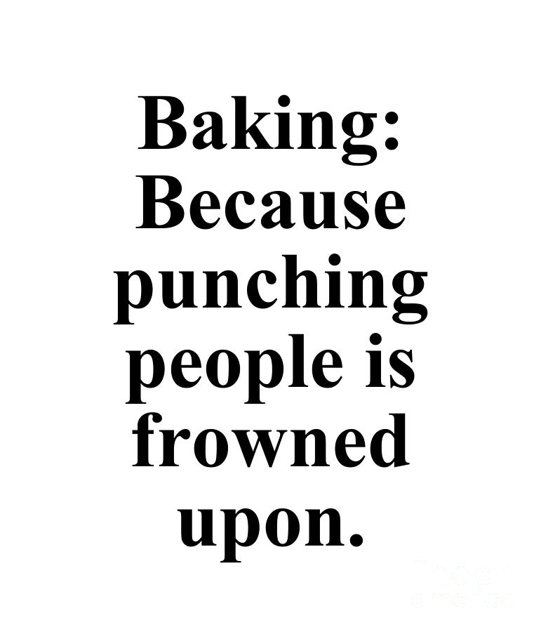 Baker Digital Art - Baking Because punching people is frowned upon. by Jeff Creation