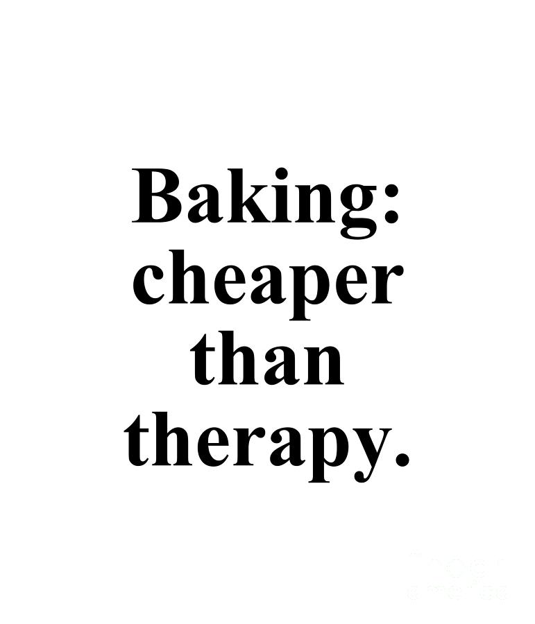 Baker Digital Art - Baking cheaper than therapy. by Jeff Creation