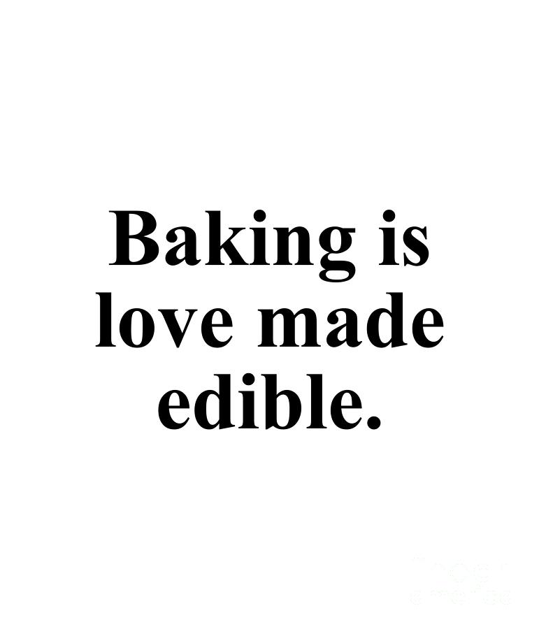 Inspirational Digital Art - Baking is love made edible. by Jeff Creation