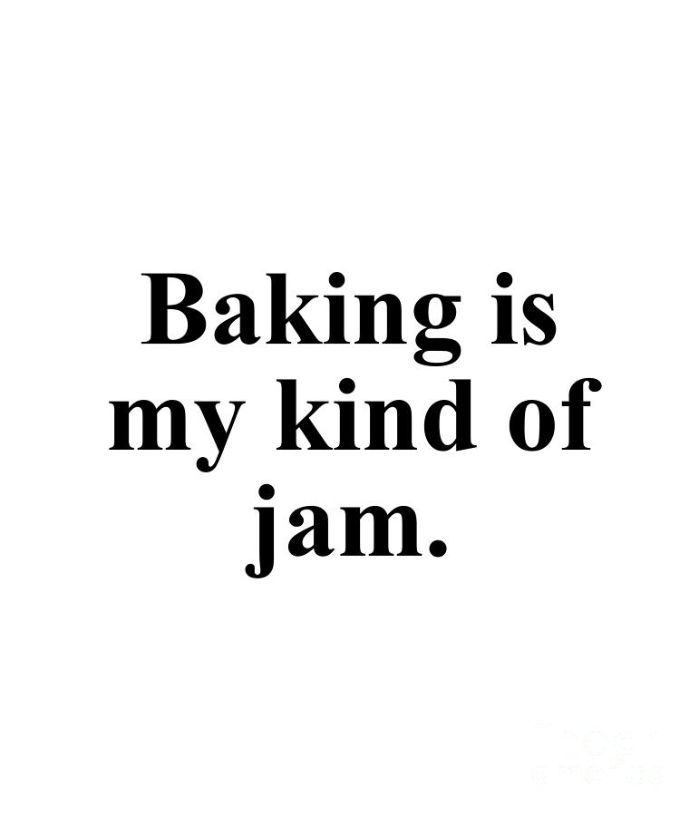Baker Digital Art - Baking is my kind of jam. by Jeff Creation