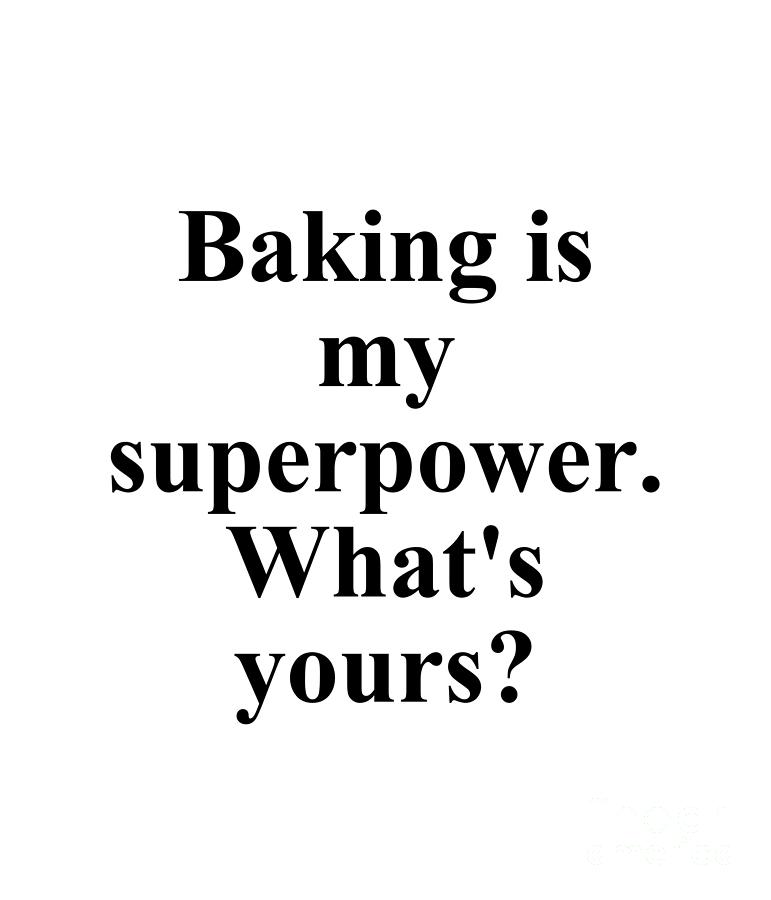 Baker Digital Art - Baking is my superpower. Whats yours? by Jeff Creation