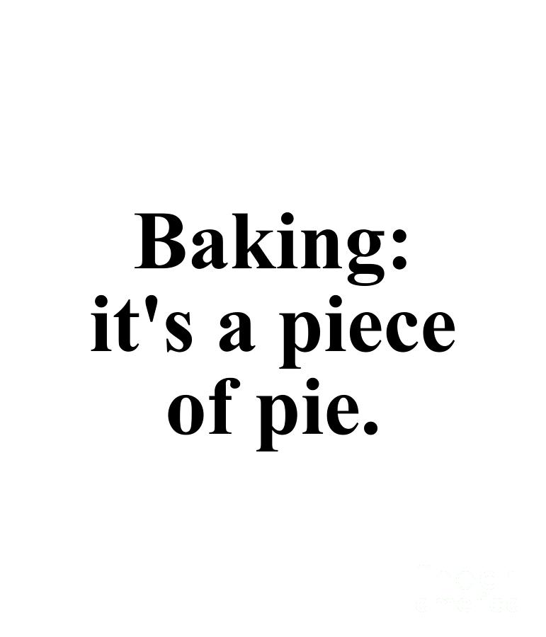 Baker Digital Art - Baking its a piece of pie. by Jeff Creation