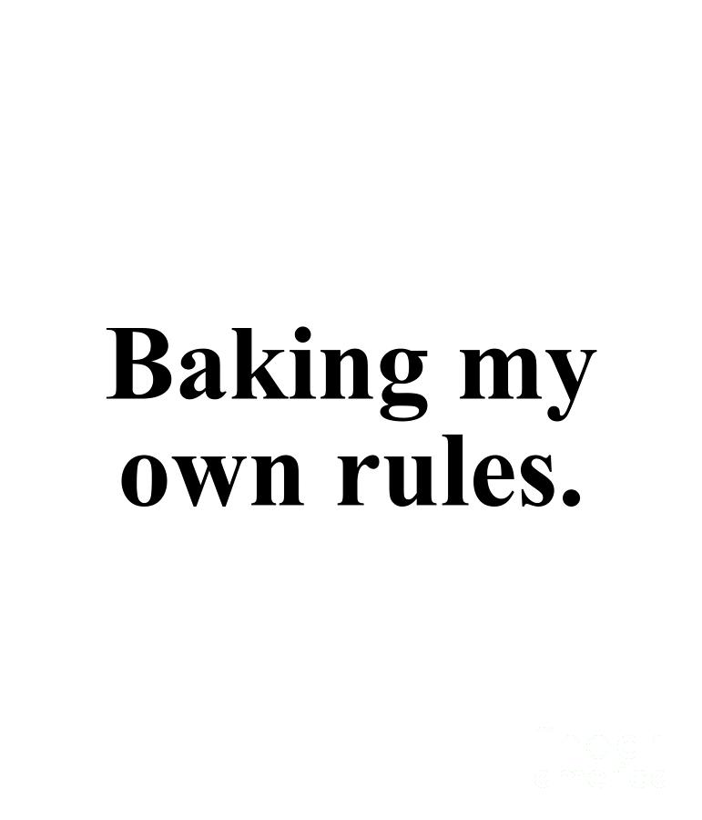 Baker Digital Art - Baking my own rules. by Jeff Creation