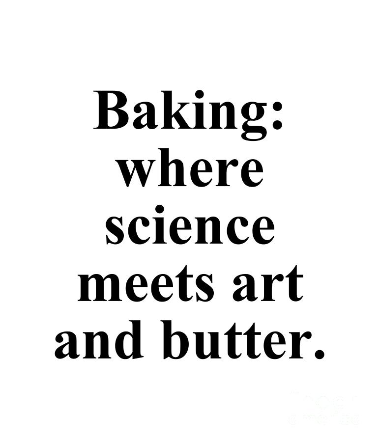 Baker Digital Art - Baking where science meets art and butter. by Jeff Creation