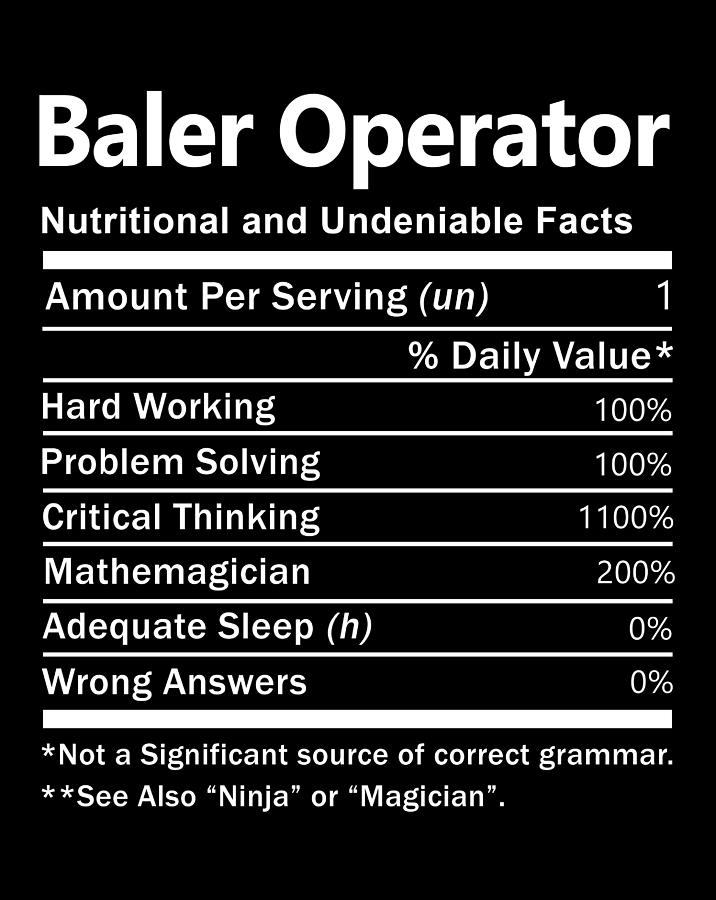 Baler Digital Art - Baler Operator T Shirt - Nutrition Factors Gift Item Tee by Shi Hu Kang