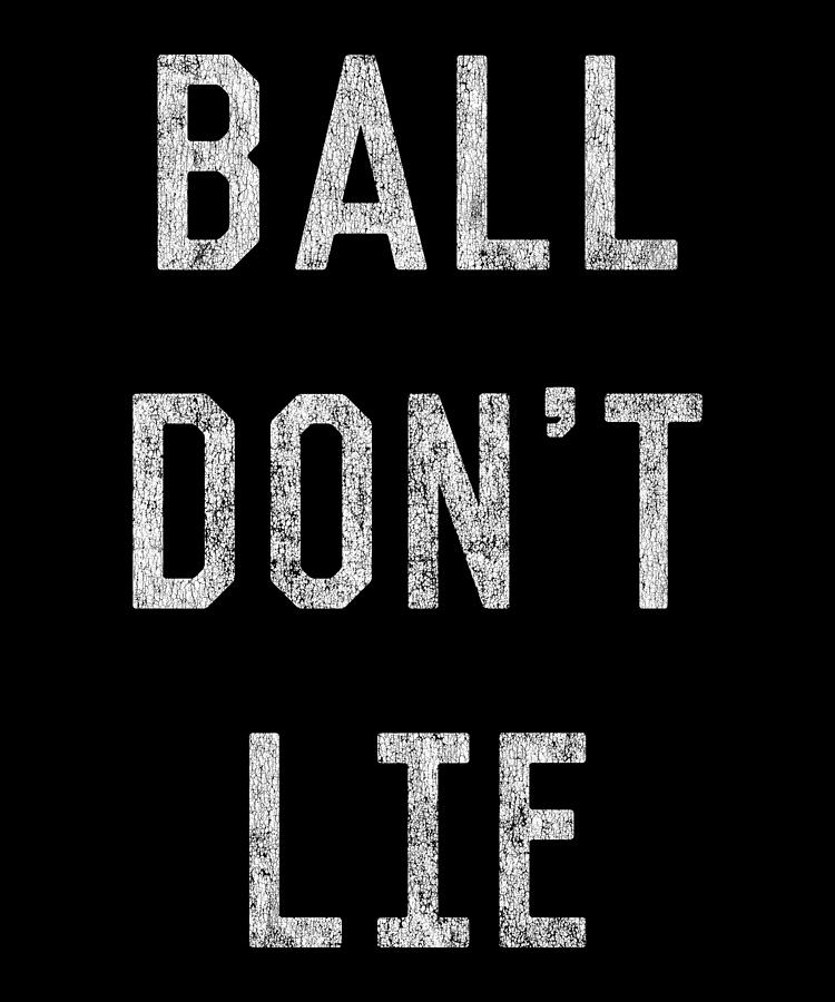 Ball Dont Lie Digital Art by Flippin Sweet Gear