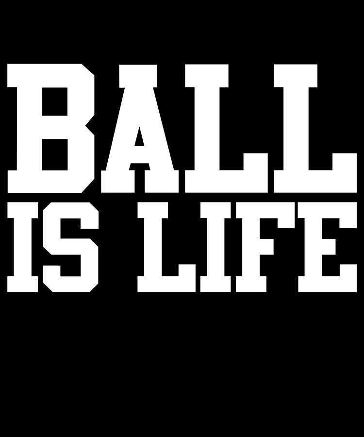 Ball Is Life Digital Art by Flippin Sweet Gear