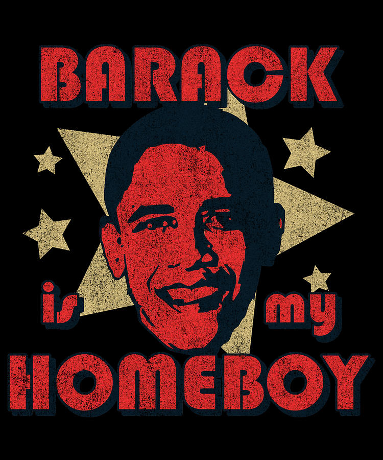 Barack Is My Homeboy Retro Digital Art by Flippin Sweet Gear