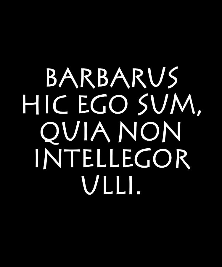 Romulus Digital Art - Barbarus hic ego sum quia non intellegor by Vidddie Publyshd