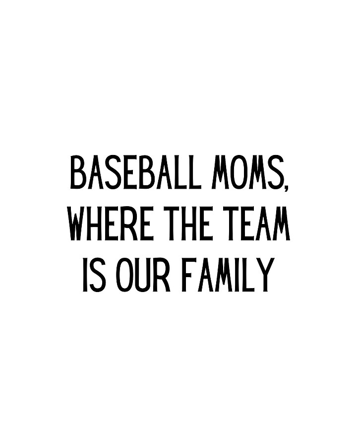 Baseball moms, where the team is our family Funny Baseball Mom Quote