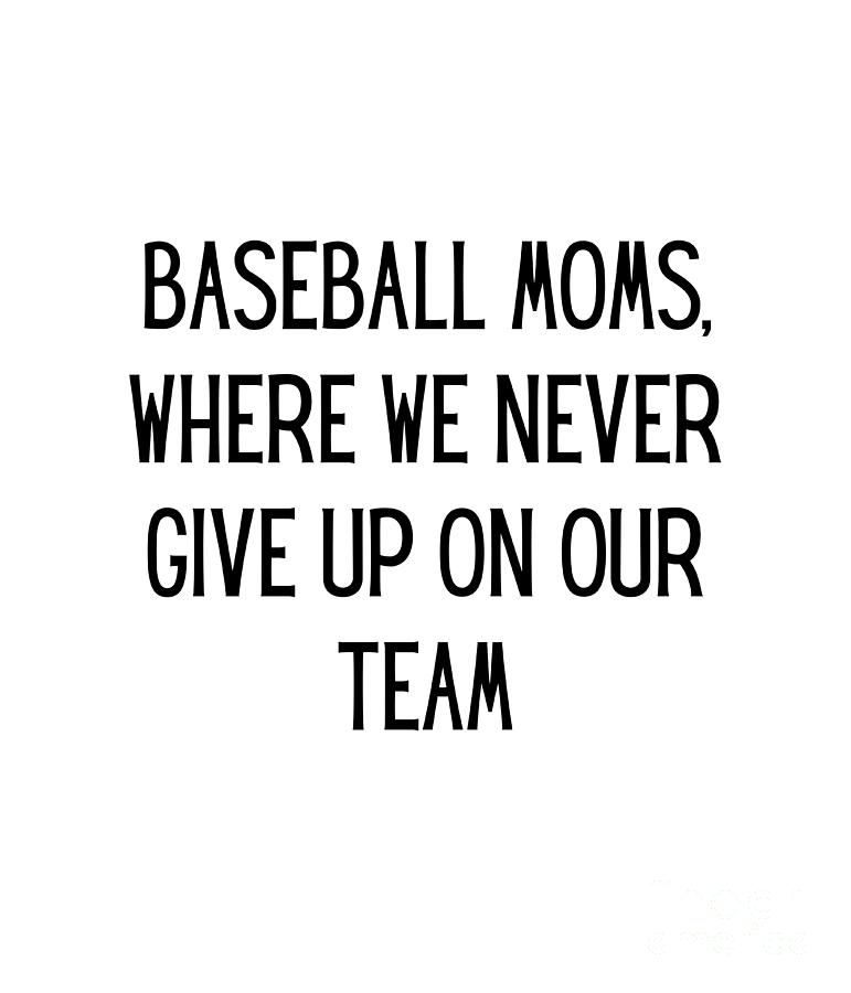 Baseball moms, where we never give up on our team Funny Baseball Mom ...