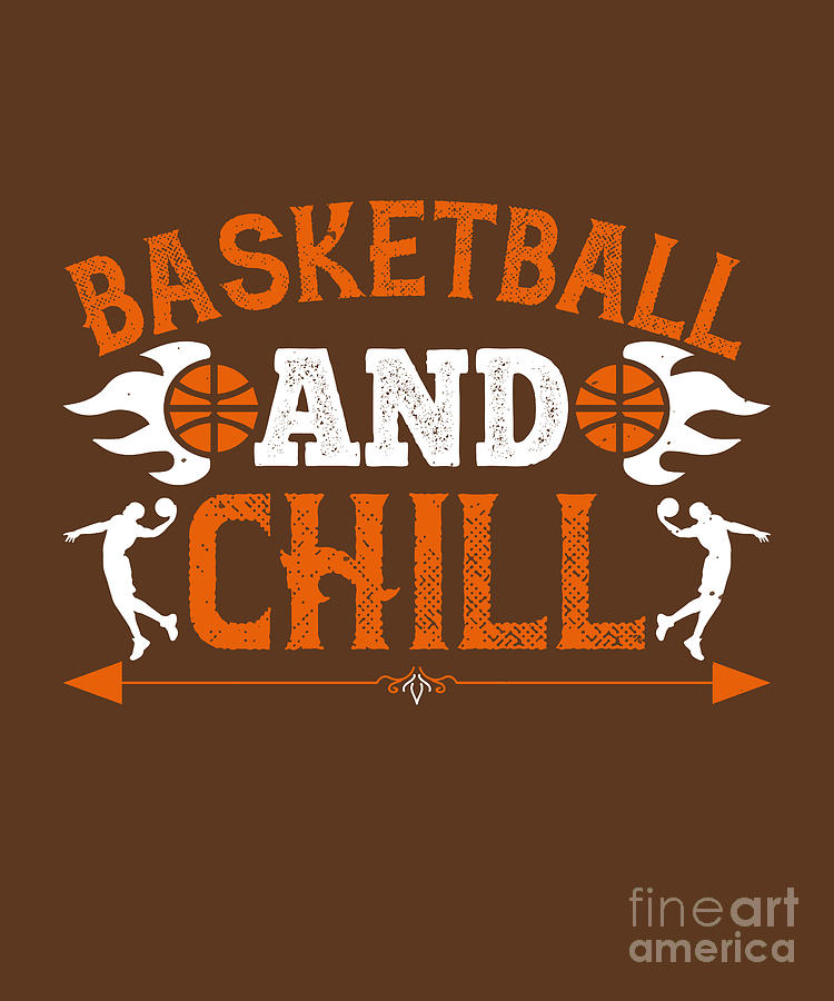 Basketball Digital Art - Basketball Gift Basketball And Chill by Jeff Creation