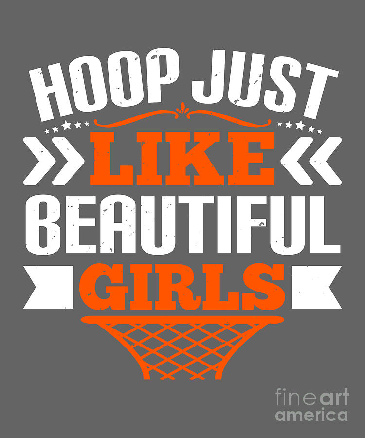 Basketball Digital Art - Basketball Gift Hoop Just Like Beautiful Girls by Jeff Creation