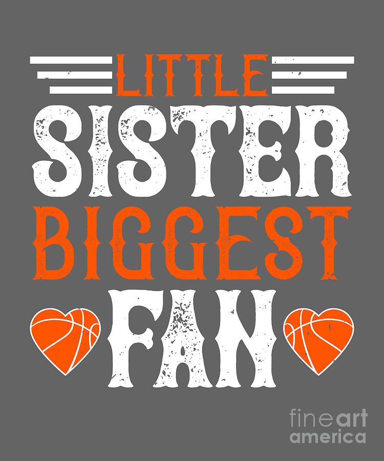 Basketball Digital Art - Basketball Gift Little Sister Biggest Fan by Jeff Creation