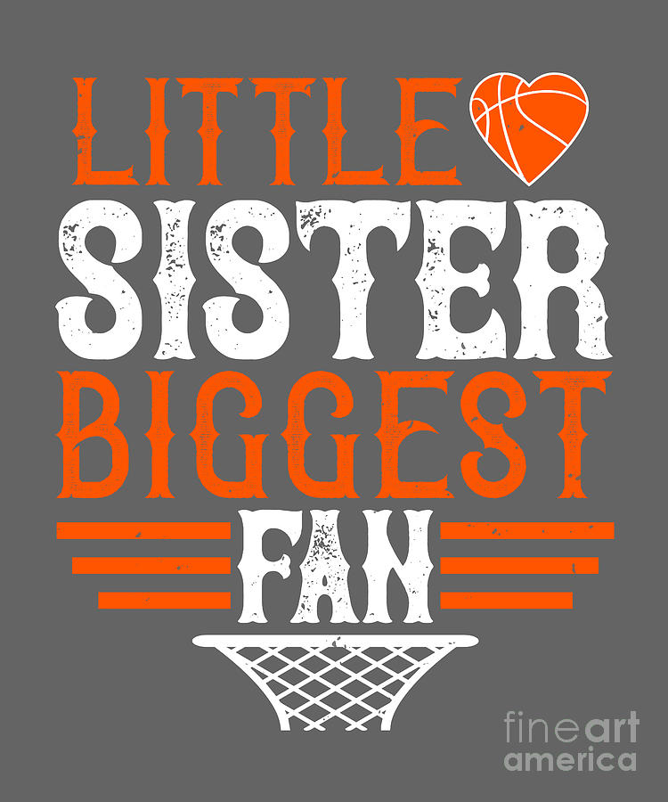 Basketball Digital Art - Basketball Gift Little Sister Biggest Fanatic by Jeff Creation