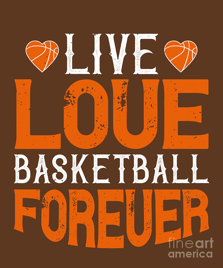 Basketball Digital Art - Basketball Gift Live Love Basketball Forever by Jeff Creation