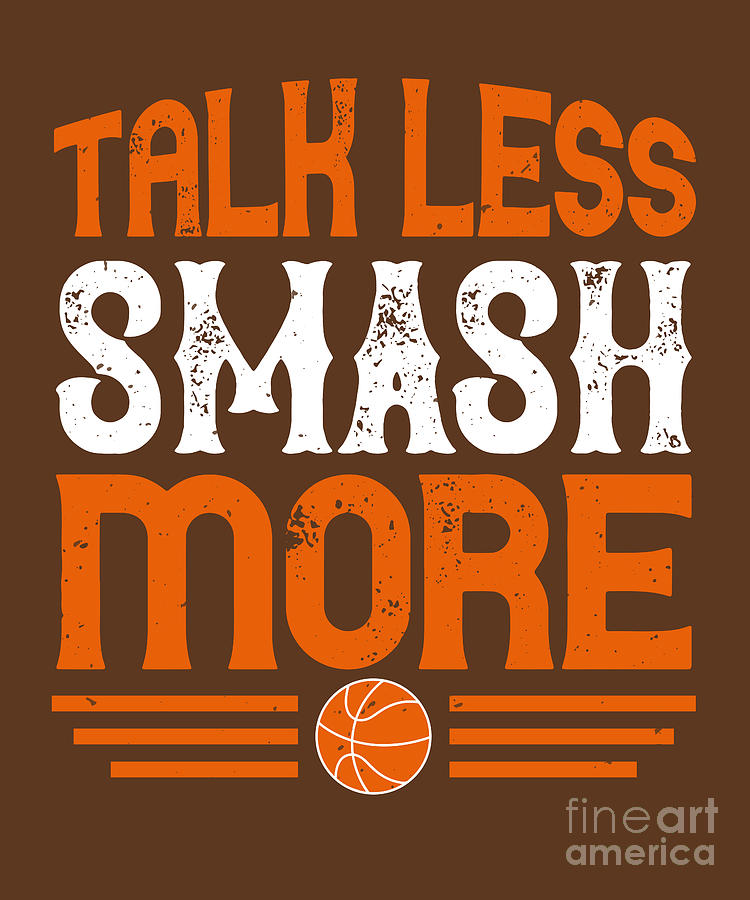 Basketball Digital Art - Basketball Gift Talk Less Smash More by Jeff Creation