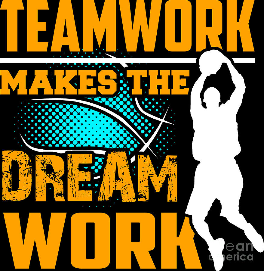 Basketball Sports Player Teamwork Makes The Dream Work Gift Digital Art by Haselshirt