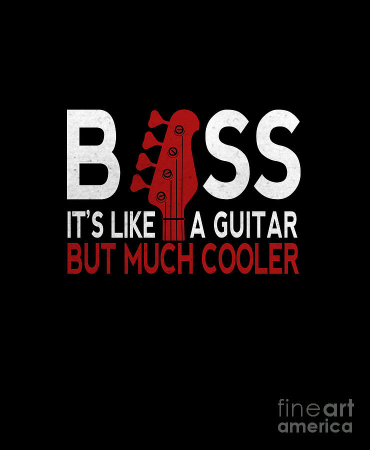 Bass Like A Guitar But Much Cooler Funny Guitar Digital Art by Sam ...