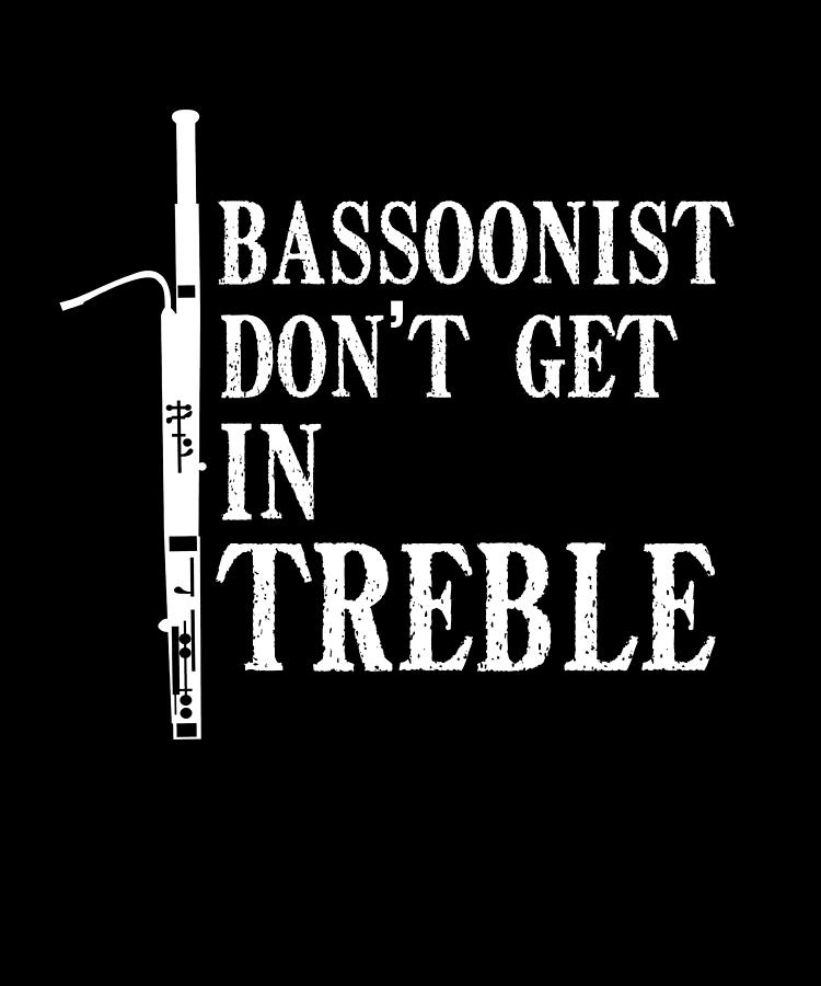 Woodwind Digital Art - Bassoonist Dont Get In Treble by Me