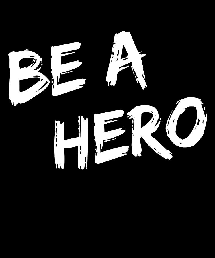 Be a Hero Digital Art by Flippin Sweet Gear