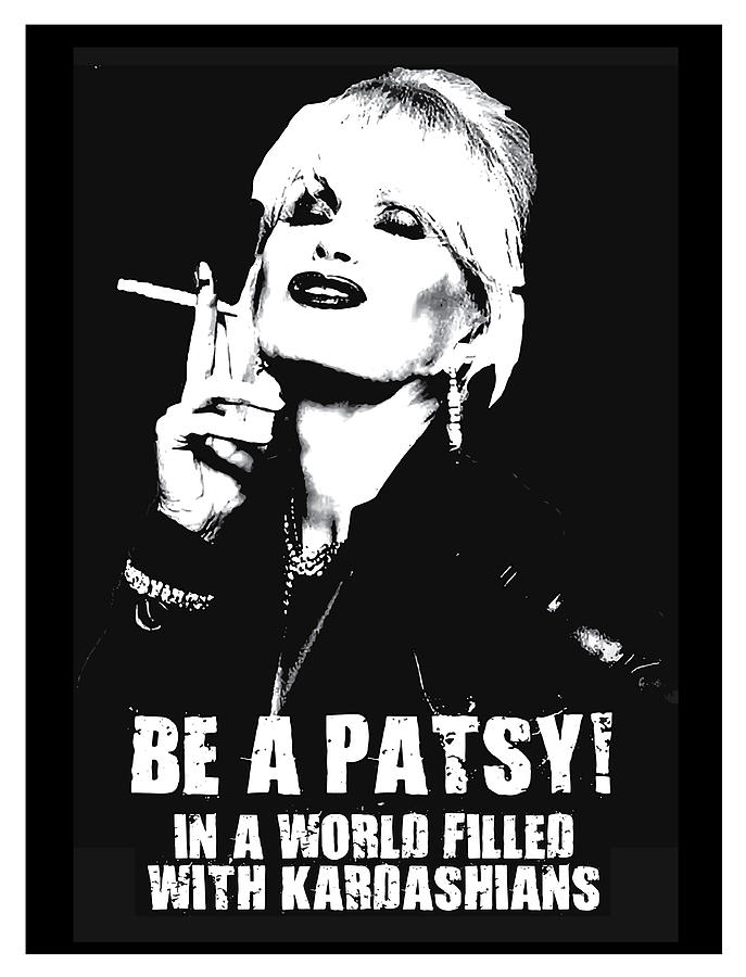 in a world full of kardashians be a patsy