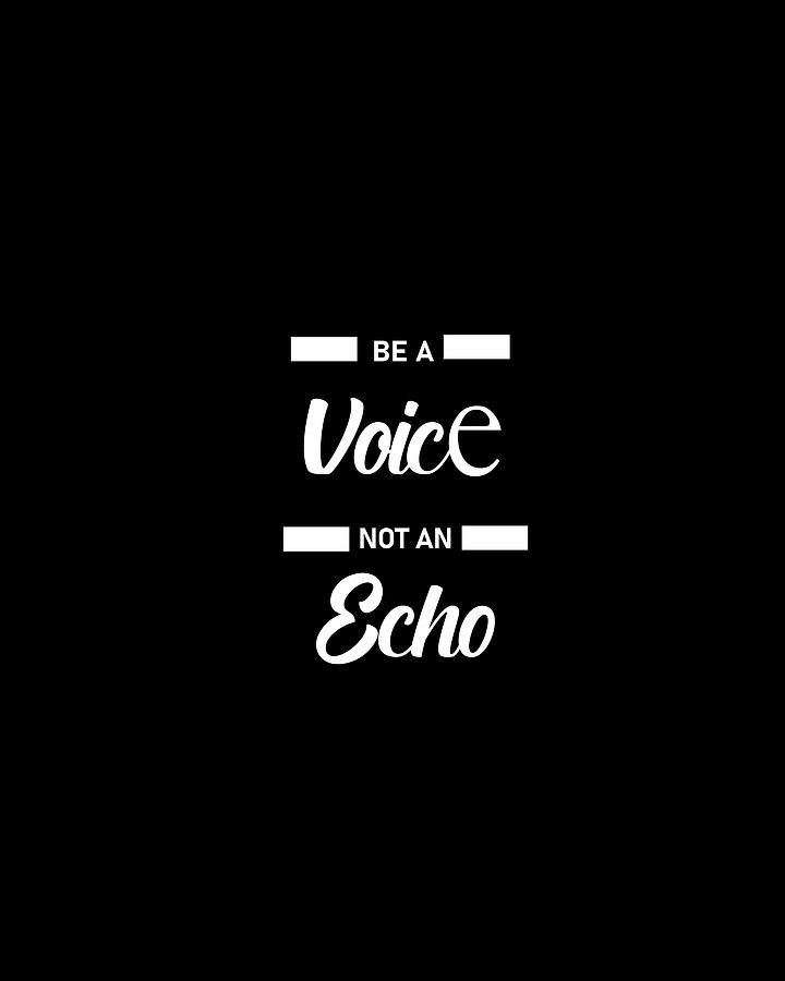 Be A Voice Not An Echo 01 - Minimal Typography - Literature Print - Black Digital Art
