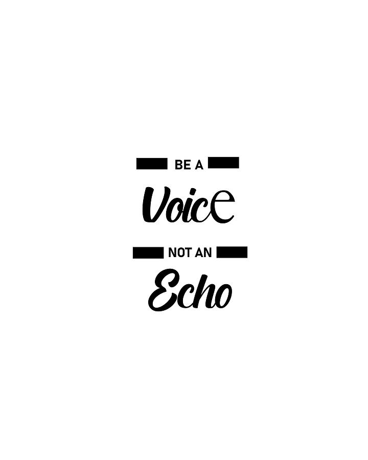 Be A Voice Not An Echo 01 - Minimal Typography - Literature Print - White Digital Art