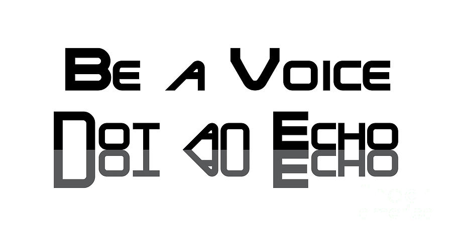 Be a Voice Not an Echo Digital Art by David Millenheft