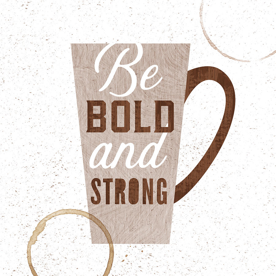Be Bold and Strong - White Background - Art by Jen Montgomery Painting by Jen Montgomery