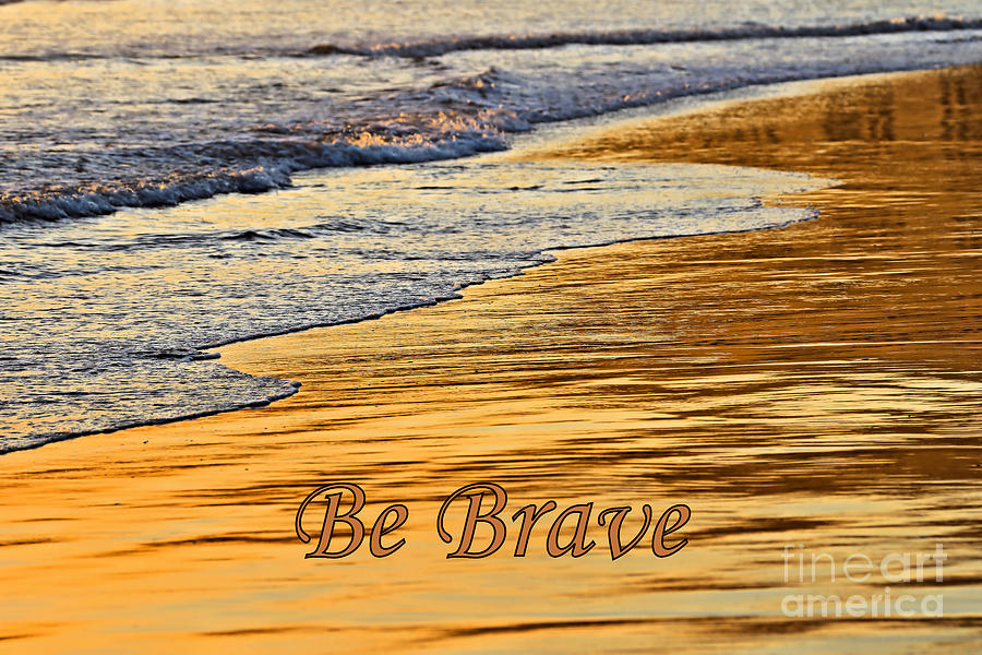 Be Brave Photograph by Vivian Krug Cotton