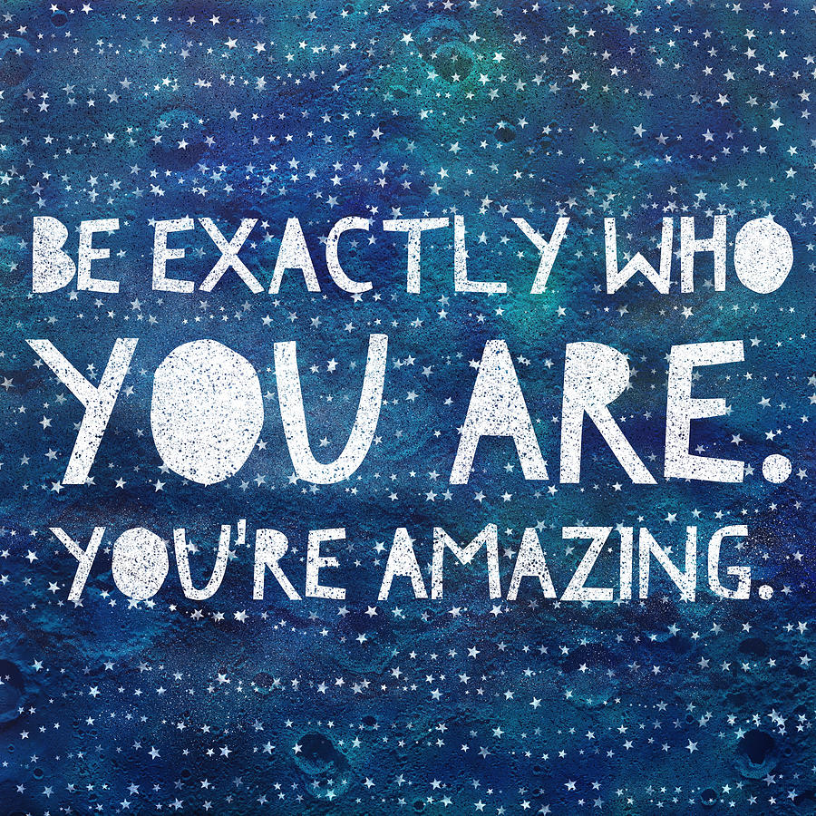 Be Exactly Who You Are - Youre Amazing Digital Art
