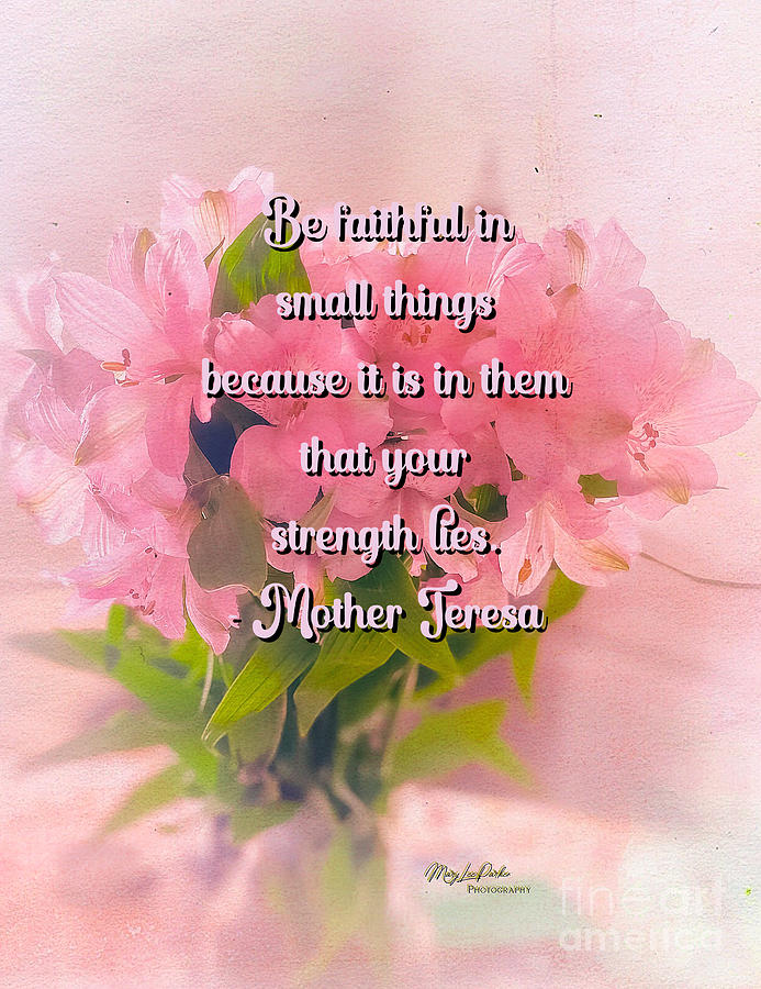 Be Faithful And Small Things Bymother Teresa Photo By Marylparker22 Mixed Media