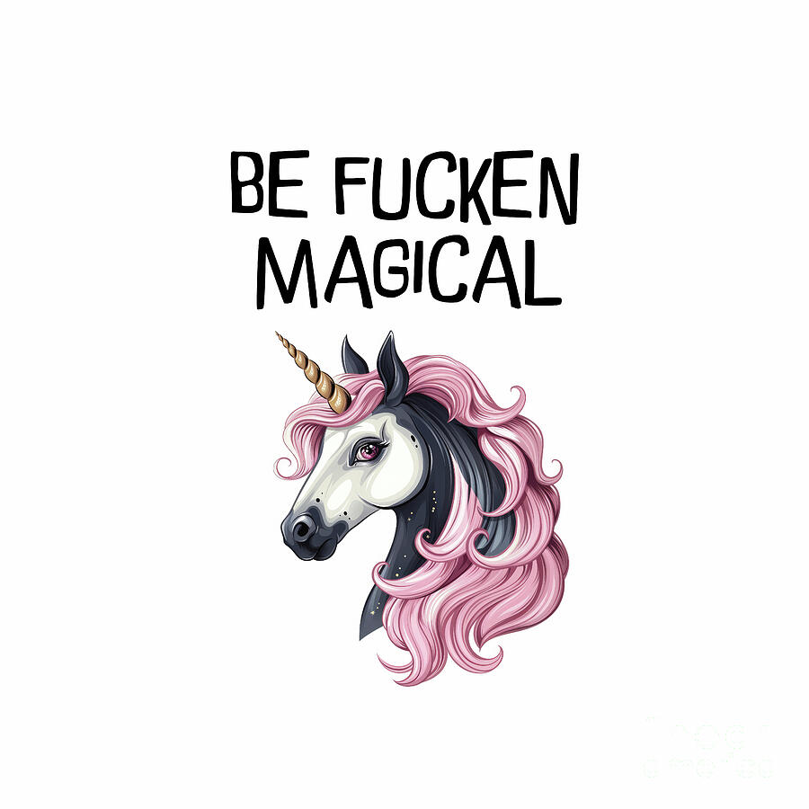 Unicorn Painting - Be Fucken Magical by Tina LeCour