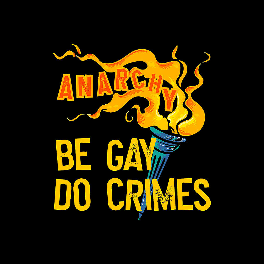 Be Gay Do Crime Lgbt Equality Lgbtq Gay Trans Rights Anarchy Digital Art By Vivian Harvey Fine 0549