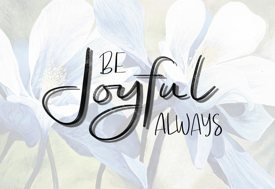 Be Joyful Always Mixed Media by Aaron Spong