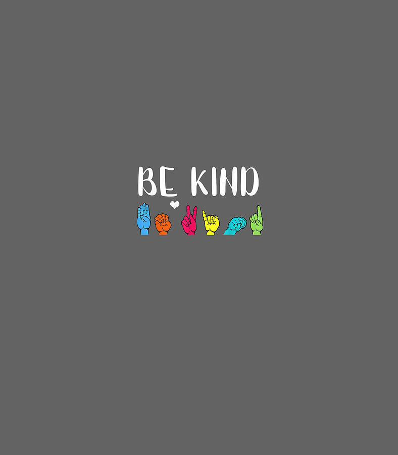 Be Kind ASL American Sign Language Cute Kindness Digital Art by Morgan