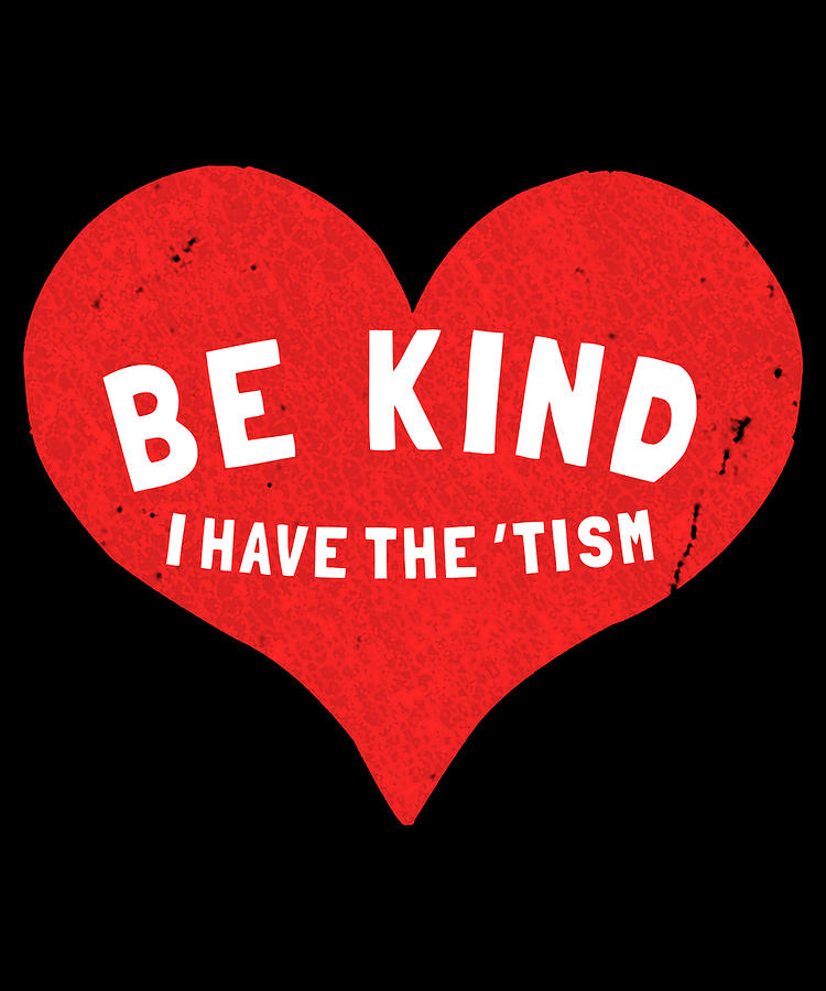 Be Kind I Have the Tism Digital Art by Flippin Sweet Gear
