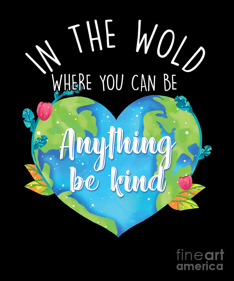 Be Kind Kindness Peace World Heart Equality Stop Bullying Gift Digital Art  by Thomas Larch - Pixels