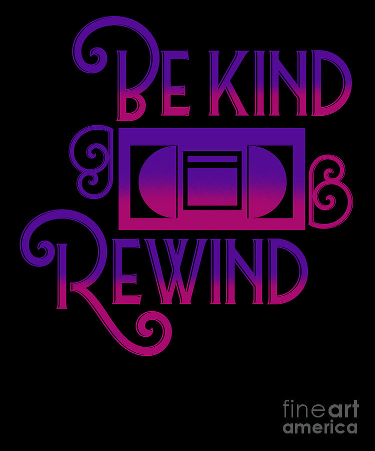 Cassettes Digital Art - Be Kind Rewind Video Cassette Tapes Recorder Machine VHS Home System Gift by Thomas Larch