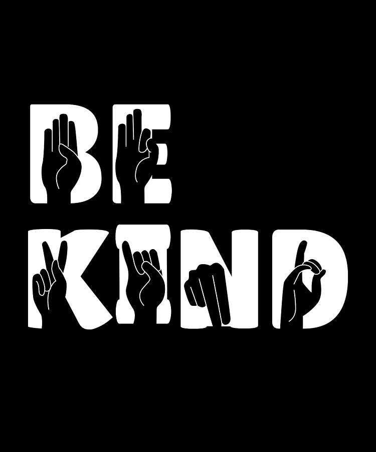 Be Kind Sign Language ASL Kindness Gift Digital Art by Philip Anders ...