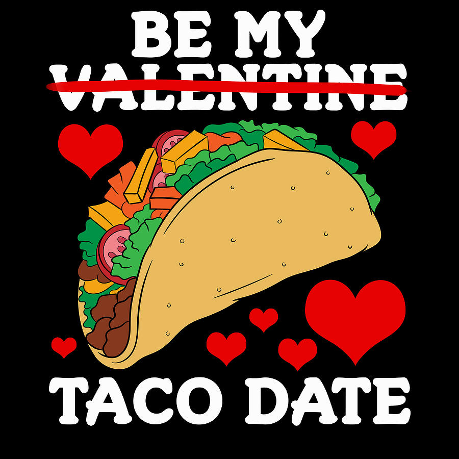 Be My My Valentine Taco Date Perfect T For Any Tacos Lovers Tshirt