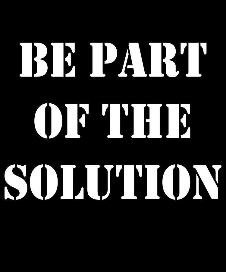Be Part Of The Solution Digital Art by Flippin Sweet Gear
