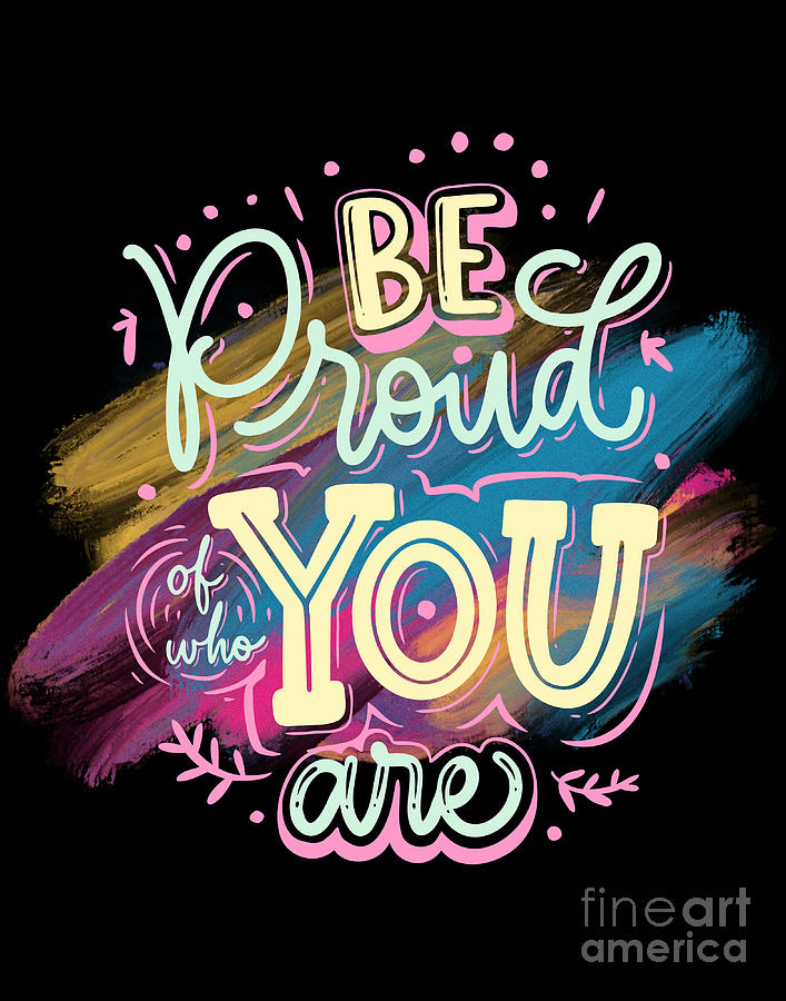 Be Proud Of Who You Are Digital Art By Happy Pixelart | Pixels