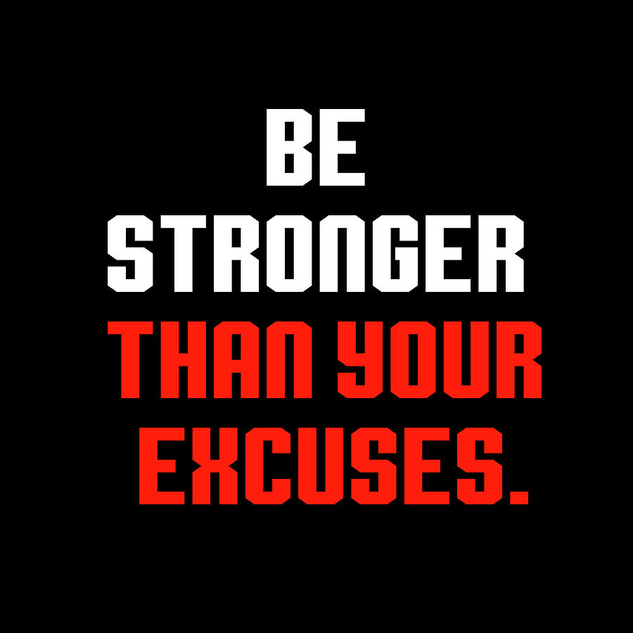 Be Stronger Than Your Excuses Inspirational Typography Quotes Design ...