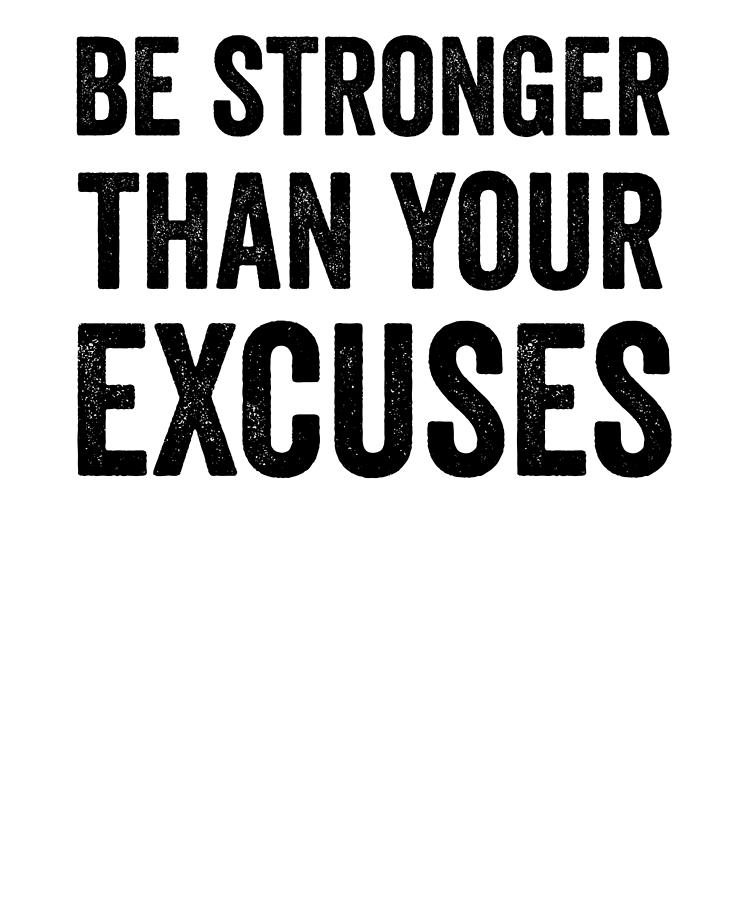 Be Stronger Than Your Excuses Digital Art by Jane Keeper - Fine Art America